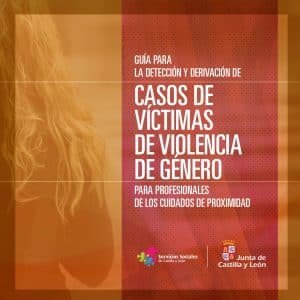 Guía para la detección y derivación de casos de víctimas de violencia de género para los profesionales de cuidados de proximidad