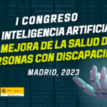 Primer congreso. La inteligencia artificial en la mejora de la salud de las personas con discapacidad. Madrid, 2023. Organizan IMPULSA IGUALDAD y Ministerio de Derechos Sociales y Agenda 2030.