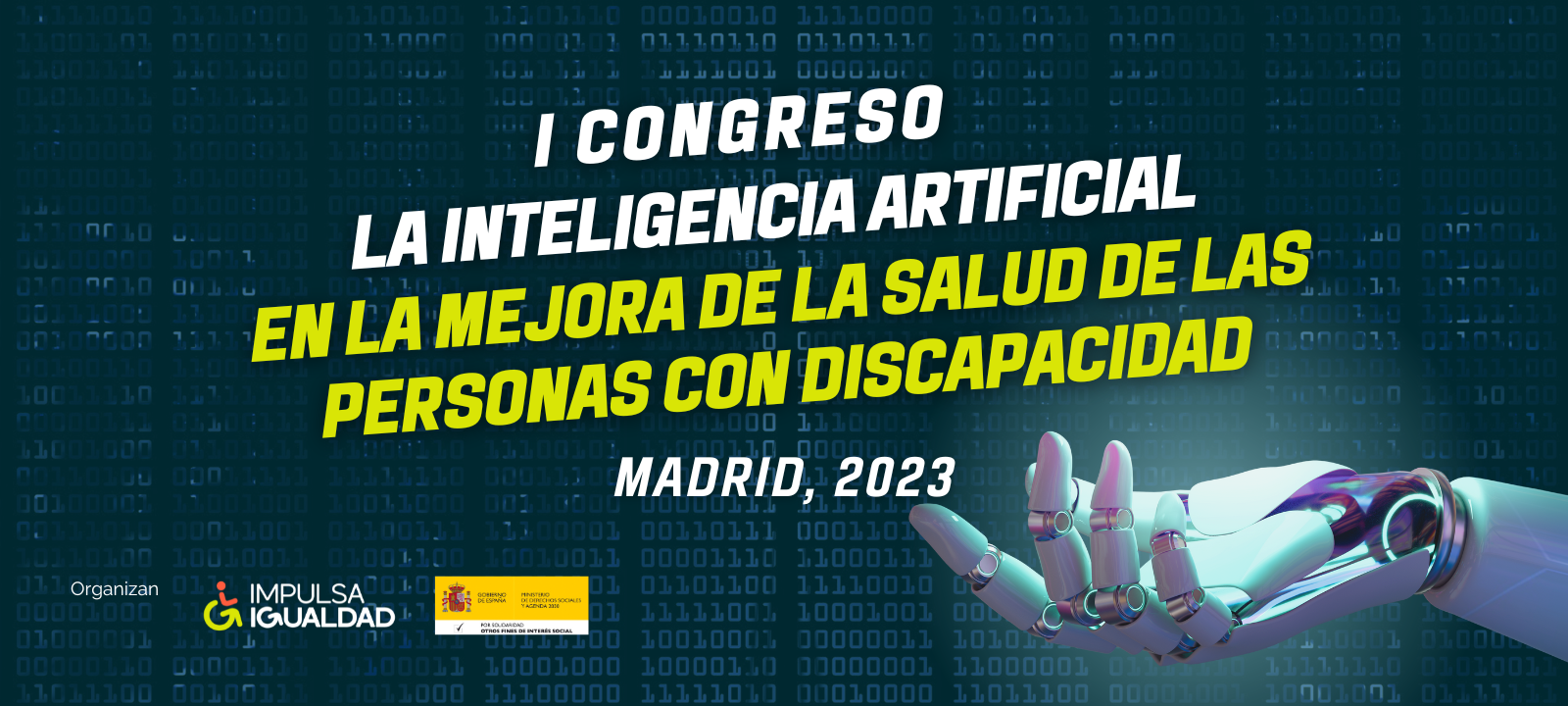 Primer congreso. La inteligencia artificial en la mejora de la salud de las personas con discapacidad. Madrid, 2023. Organizan IMPULSA IGUALDAD y Ministerio de Derechos Sociales y Agenda 2030.