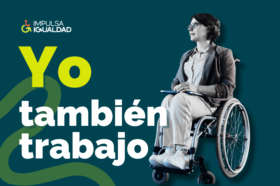imagen de la noticia - IMPULSA IGUALDAD lanza la campaña #Yotambiéntrabajo para visibilizar el empleo de las personas con discapacidad